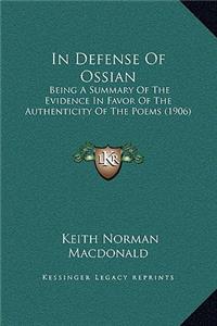 In Defense Of Ossian: Being A Summary Of The Evidence In Favor Of The Authenticity Of The Poems (1906)