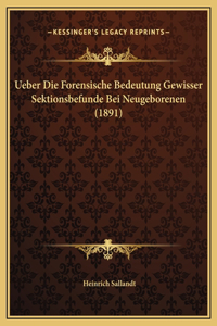 Ueber Die Forensische Bedeutung Gewisser Sektionsbefunde Bei Neugeborenen (1891)