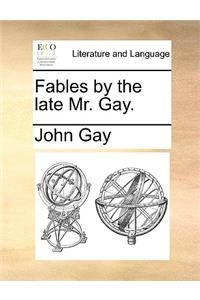 Fables by the Late Mr. Gay.