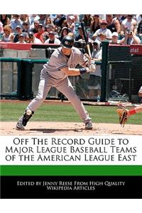 Off the Record Guide to Major League Baseball Teams of the American League East