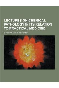 Lectures on Chemical Pathology in Its Relation to Practical Medicine