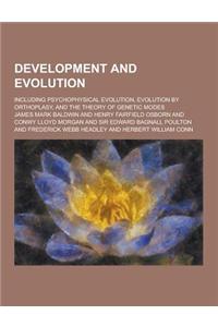Development and Evolution; Including Psychophysical Evolution, Evolution by Orthoplasy, and the Theory of Genetic Modes