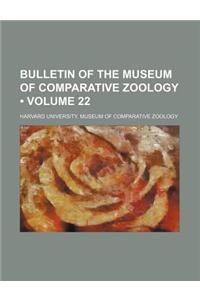 Bulletin of the Museum of Comparative Zoology (Volume 22)
