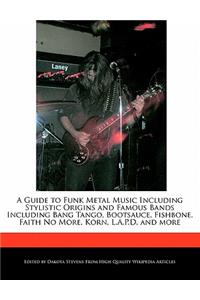 A Guide to Funk Metal Music Including Stylistic Origins and Famous Bands Including Bang Tango, Bootsauce, Fishbone, Faith No More, Korn, L.A.P.D, and More
