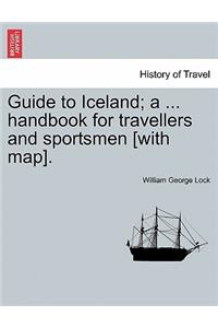 Guide to Iceland; A ... Handbook for Travellers and Sportsmen [With Map].