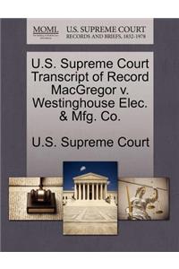 U.S. Supreme Court Transcript of Record MacGregor V. Westinghouse Elec. & Mfg. Co.