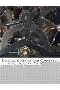 Defensio Declarationis Conventus Cleri Gallicani An. 1682. de Ecclesiastica Potestate, Volume 1...