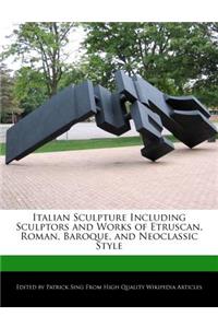 Italian Sculpture Including Sculptors and Works of Etruscan, Roman, Baroque, and Neoclassic Style