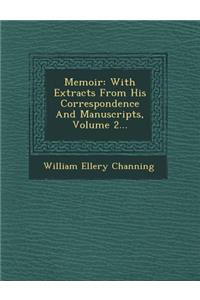 Memoir: With Extracts From His Correspondence And Manuscripts, Volume 2...