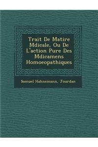 Trait� De Mati�re M�dicale, Ou De L'action Pure Des M�dicamens Homoeopathiques