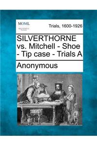 Silverthorne vs. Mitchell - Shoe - Tip Case - Trials a