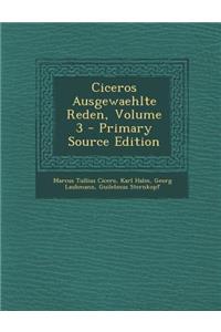 Ciceros Ausgewaehlte Reden, Volume 3