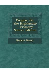 Douglas: Or, the Highlander