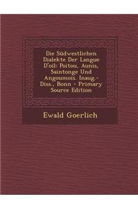 Die Sudwestlichen Dialekte Der Langue D'Oil: Poitou, Aunis, Saintonge Und Angoumois. Inaug.-Diss., Bonn
