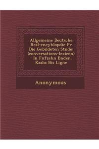 Allgemeine Deutsche Real-Encyklop Die Fur Die Gebildeten St Nde
