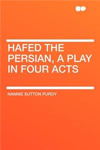 Hafed the Persian, a Play in Four Acts