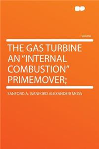 The Gas Turbine an Internal Combustion Primemover;