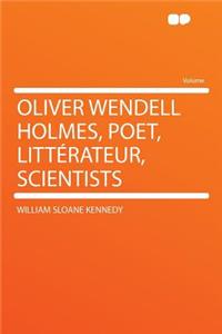 Oliver Wendell Holmes, Poet, Littï¿½rateur, Scientists
