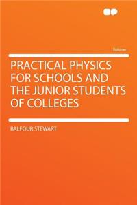 Practical Physics for Schools and the Junior Students of Colleges