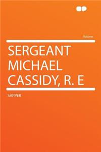 Sergeant Michael Cassidy, R. E