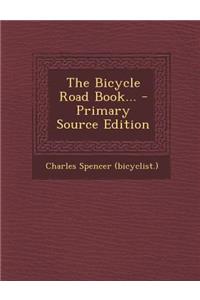 The Bicycle Road Book... - Primary Source Edition