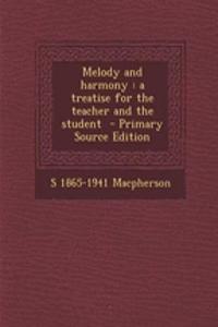 Melody and Harmony: A Treatise for the Teacher and the Student - Primary Source Edition