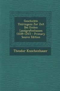 Geschichte Thuringens Zur Zeit Des Ersten Landgrafenhauses (1039-1247) - Primary Source Edition
