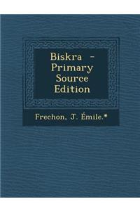 Biskra - Primary Source Edition