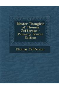 Master Thoughts of Thomas Jefferson - Primary Source Edition