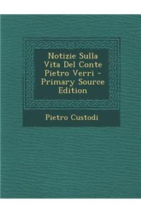 Notizie Sulla Vita del Conte Pietro Verri