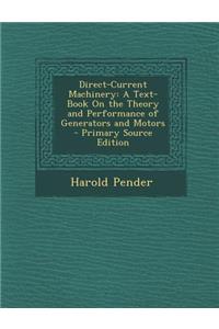 Direct-Current Machinery: A Text-Book on the Theory and Performance of Generators and Motors - Primary Source Edition