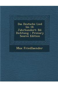 Das Deutsche Lied Im 18. Jahrhundert: Bd. Dichtung - Primary Source Edition
