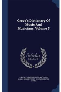 Grove's Dictionary Of Music And Musicians, Volume 5