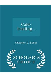 Cold-Heading... - Scholar's Choice Edition