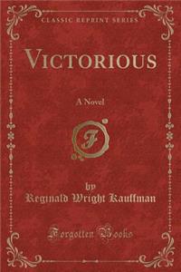 Victorious: A Novel (Classic Reprint)