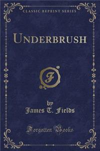Underbrush (Classic Reprint)