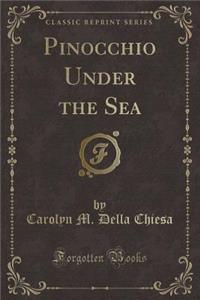 Pinocchio Under the Sea (Classic Reprint)