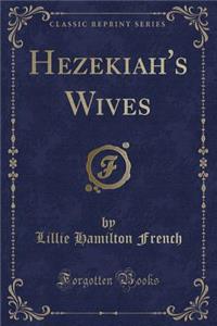 Hezekiah's Wives (Classic Reprint)