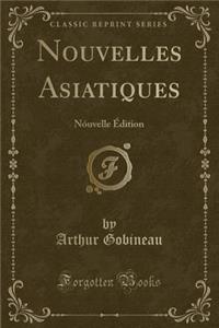 Nouvelles Asiatiques: Nï¿½uvelle ï¿½dition (Classic Reprint)