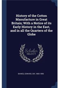 History of the Cotton Manufacture in Great Britain; With a Notice of its Early History in the East, and in all the Quarters of the Globe