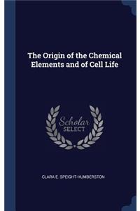 Origin of the Chemical Elements and of Cell Life
