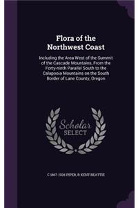 Flora of the Northwest Coast: Including the Area West of the Summit of the Cascade Mountains, from the Forty-Ninth Parallel South to the Calapooia Mountains on the South Border o