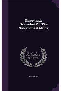 Slave-trade Overruled For The Salvation Of Africa