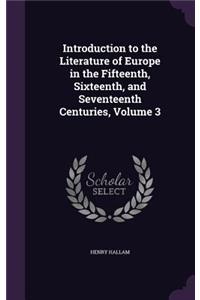 Introduction to the Literature of Europe in the Fifteenth, Sixteenth, and Seventeenth Centuries, Volume 3