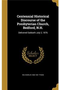 Centennial Historical Discourse of the Presbyterian Church, Bedford, N.H.