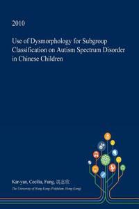 Use of Dysmorphology for Subgroup Classification on Autism Spectrum Disorder in Chinese Children