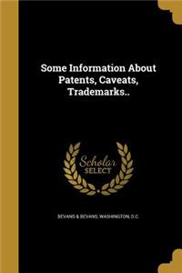 Some Information About Patents, Caveats, Trademarks..