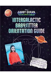 Gabby Duran's Intergalactic Babysitter Orientation Guide