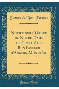 Notice Sur l'Ordre de Notre-Dame de Charité Du Bon Pasteur d'Angers, Montréal (Classic Reprint)