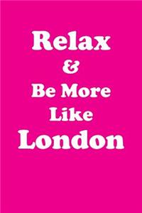 Relax & Be More Like London Affirmations Workbook Positive Affirmations Workbook Includes: Mentoring Questions, Guidance, Supporting You